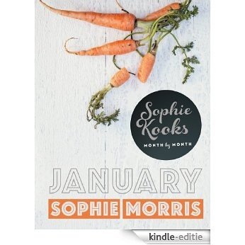Sophie Kooks Month by Month: January: Quick and Easy Feelgood Seasonal Food for January from Kooky Dough's Sophie Morris [Kindle-editie]