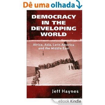 Democracy in the Developing World: Africa, Asia, Latin America and the Middle East [eBook Kindle]