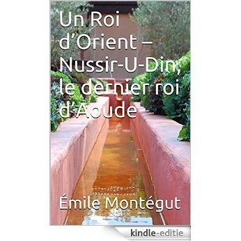 Un Roi d'Orient - Nussir-U-Din, le dernier roi d'Aoude (French Edition) [Kindle-editie]