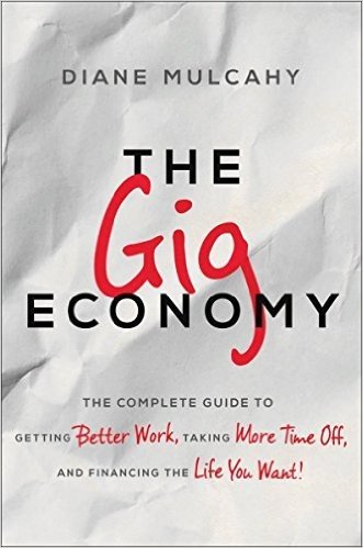 The Gig Economy: The Complete Guide to Getting Better Work, Taking More Time Off, and Financing the Life You Want baixar