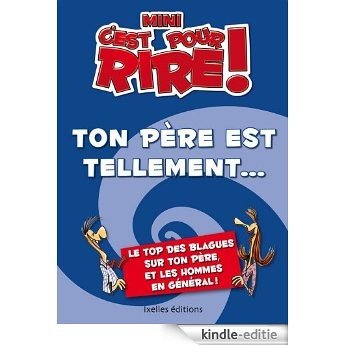 Mini C'est pour rire 6 : Ton père est tellement... (IX.HORS COLLECT) (French Edition) [Kindle-editie]