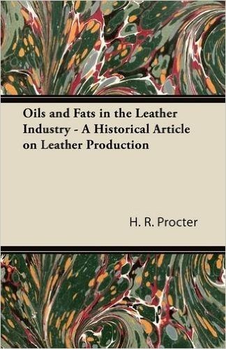 Oils and Fats in the Leather Industry - A Historical Article on Leather Production