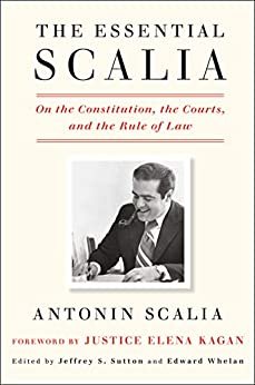 The Essential Scalia: On the Constitution, the Courts, and the Rule of Law (English Edition)