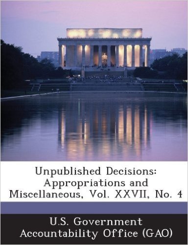Unpublished Decisions: Appropriations and Miscellaneous, Vol. XXVII, No. 4