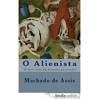 O Alienista: "O Lava-Jato da delação premiada" (Portuguese Edition) [Kindle-editie]