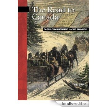 The Road to Canada: The Grand Communications Route from Saint John to Quebec (New Brunswick Military Heritage Series) [Kindle-editie]