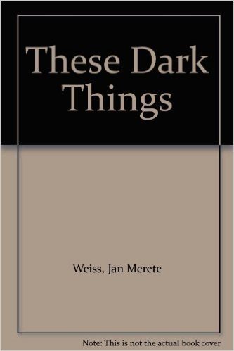 These Dark Things
