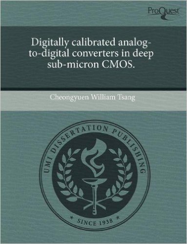 Digitally Calibrated Analog-To-Digital Converters in Deep Sub-Micron CMOS.