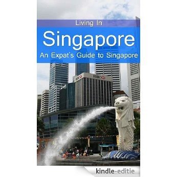 Living in Singapore - An Expat's Guide to Singapore (English Edition) [Kindle-editie]