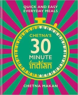 indir Chetna&#39;s 30-minute Indian: Quick and Easy Everyday Meals