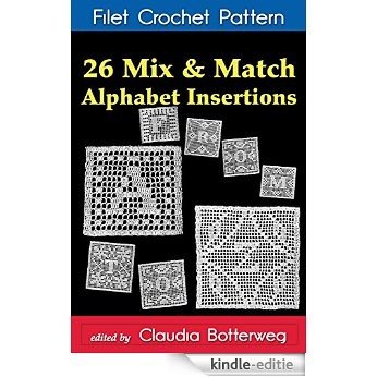 26 Mix & Match Alphabet Insertions Filet Crochet Pattern: Complete Instructions and Chart (English Edition) [Kindle-editie]