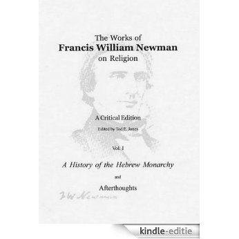 A History of the Hebrew Monarchy; with Afterthoughts (The Works of Francis William Newman on Religion: A Critical Edition Book 1) (English Edition) [Kindle-editie]