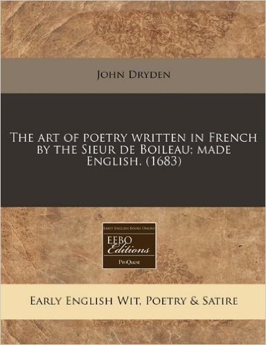 The Art of Poetry Written in French by the Sieur de Boileau; Made English. (1683)