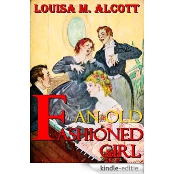 An Old-Fashioned Girl by Louisa May Alcott : with classic drawing picture (Illustrated) (English Edition) [Kindle-editie]