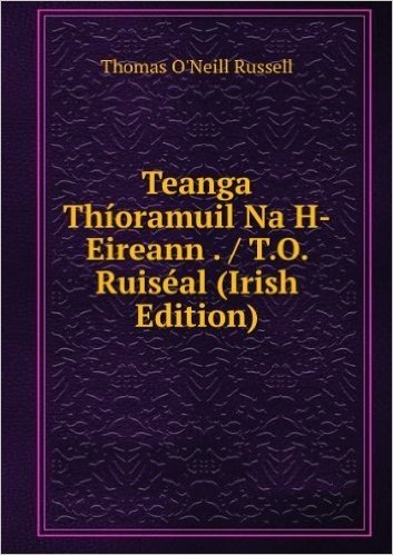 Teanga ThÃ­oramuil Na H-Eireann . / T.O. RuisÃ©al (Irish Edition)