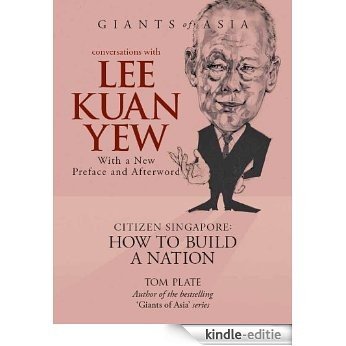 Conversations with Lee Kuan Yew Citizen Singapore: How to Build a Nation (Giants of Asia Series) [Kindle-editie]