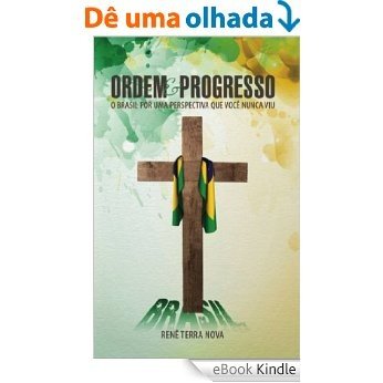 Ordem e Progresso: O Brasil por uma perspectiva que você nunca viu [eBook Kindle]
