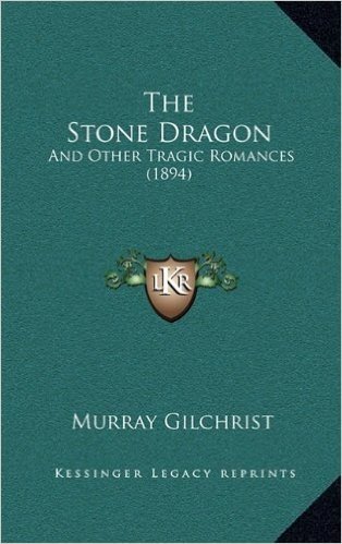 The Stone Dragon: And Other Tragic Romances (1894)