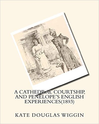A Cathedral Courtship, and Penelope's English Experiences(1893) by Kate Douglas