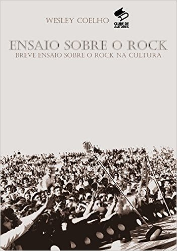 Ensaio sobre o Rock: Breve ensaio sobre a ideologia do Rock na cultura