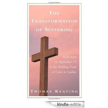 The Transformation of Suffering: Reflections on September 11 & the Wedding Feast at Cana in Galilee: Reflections on September 11 and the Marriage Feast of Cana [Kindle-editie]