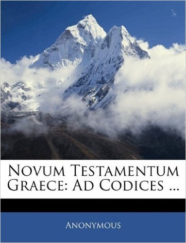 Novum Testamentum Graece: Ad Codices ...