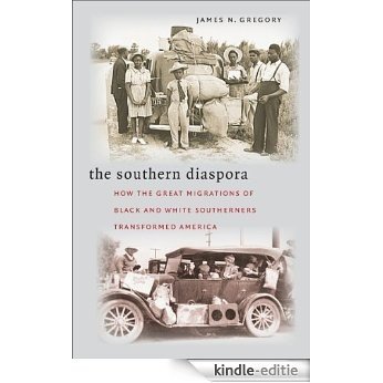 The Southern Diaspora: How the Great Migrations of Black and White Southerners Transformed America [Kindle-editie]