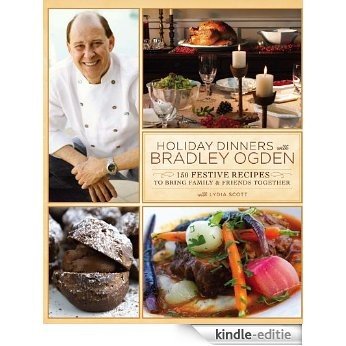 Holiday Dinners with Bradley Ogden: 150 Festive Recipes for Bringing Family and Friends Together [Kindle-editie]