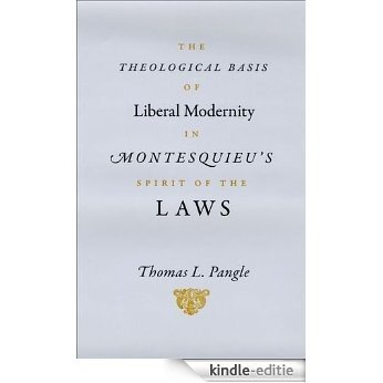 The Theological Basis of Liberal Modernity in Montesquieu's "Spirit of the Laws" [Kindle-editie]
