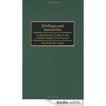 Privileges and Immunities: A Reference Guide to the United States Constitution (Reference Guides to the United States Constitution) [Kindle-editie]