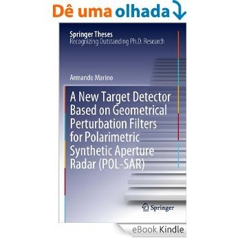 A New Target Detector Based on Geometrical Perturbation Filters for Polarimetric Synthetic Aperture Radar (POL-SAR) (Springer Theses) [eBook Kindle]
