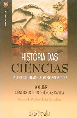 História das Ciencias. Da Antiguidade aos Nossos Dias - Coleção Uma História De... Volume II