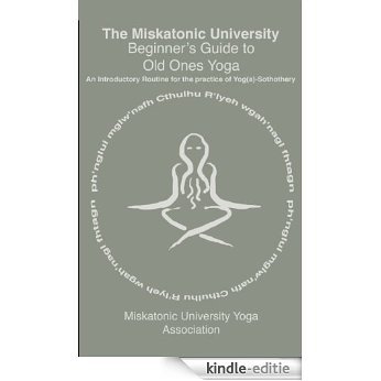 The Miskatonic University Beginner's Guide to Old Ones Yoga: An Introductory Routine for the practice of Yog(a)-Sothothery (English Edition) [Kindle-editie]