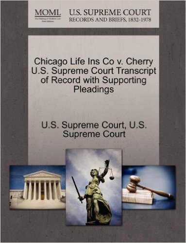 Chicago Life Ins Co V. Cherry U.S. Supreme Court Transcript of Record with Supporting Pleadings