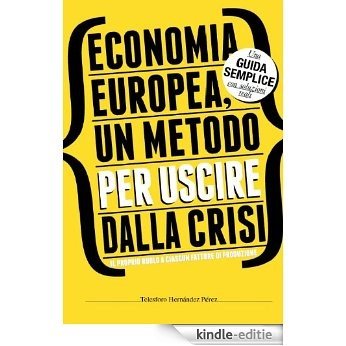 Economia europea, un metodo per uscire dalla crisi (Italian Edition) [Kindle-editie]