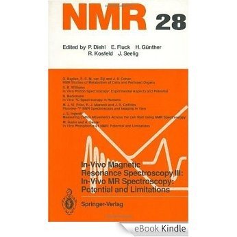 In-Vivo Magnetic Resonance Spectroscopy III: In-Vivo MR Spectroscopy: Potential and Limitations: In-Vivo MR Spectroscopy - Potential and Limitation (NMR Basic Principles and Progress) [eBook Kindle]