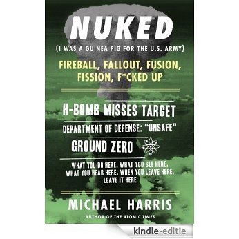 NUKED: I Was A Guinea Pig For The U.S. Army, An excerpt from the memoir THE ATOMIC TIMES (English Edition) [Kindle-editie]