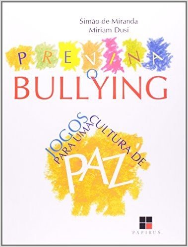 Previna o Bullying. Jogos Para Uma Cultura de Paz