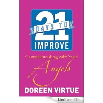21 Days to Improve Communicating with Your Angels [Kindle-editie]