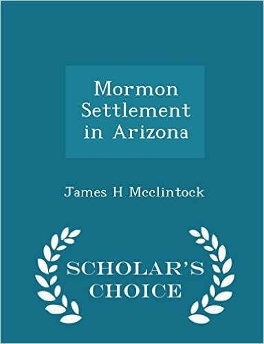 Mormon Settlement in Arizona - Scholar's Choice Edition