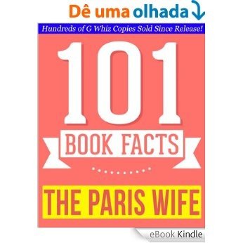 The Paris Wife - 101 Amazingly True Facts You Didn't Know: Fun Facts and Trivia Tidbits Quiz Game Books (101bookfacts.com) (English Edition) [eBook Kindle]