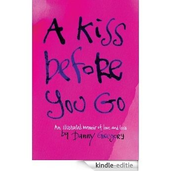 A Kiss Before You Go: An Illustrated Memoir of Love and Loss [Kindle-editie]