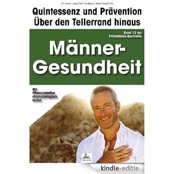 Männer-Gesundheit: Quintessenz und Prävention: Über den Tellerrand hinaus [Kindle-editie]