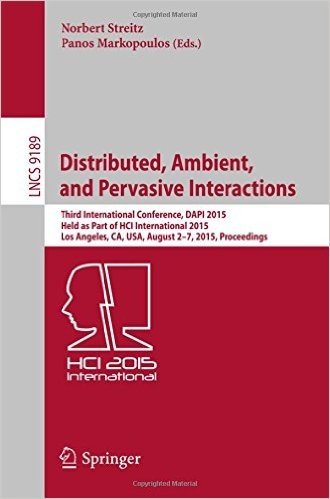 Distributed, Ambient, and Pervasive Interactions: Third International Conference, Dapi 2015, Held as Part of Hci International 2015, Los Angeles, CA, USA, August 2-7, 2015, Proceedings