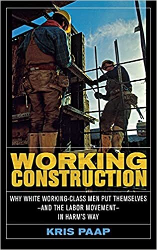 Working Construction: Why White Working-Class Men Put Themselves-and the Labor Movement-in Harm's Way