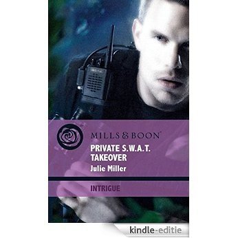 Private S.W.A.T. Takeover (Mills & Boon Intrigue) (The Precinct: Brotherhood of the Badge, Book 3) [Kindle-editie]