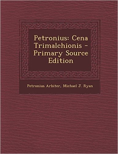 Petronius: Cena Trimalchionis - Primary Source Edition
