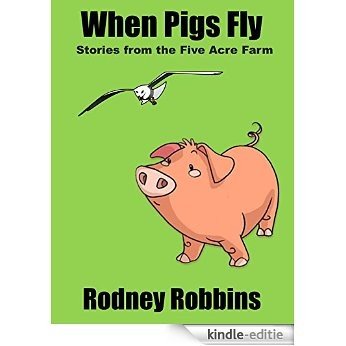 When Pigs Fly (Stories from the Five Acre Farm) (English Edition) [Kindle-editie]
