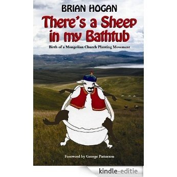 There's a Sheep in my Bathtub: Birth of a Mongolian Church Planting Movement (English Edition) [Kindle-editie]