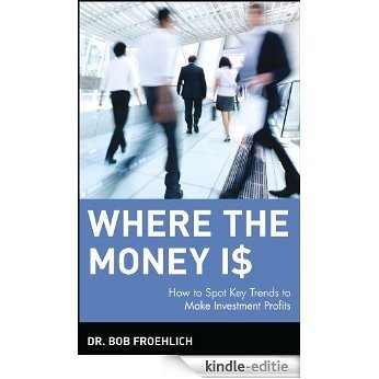 Where the Money Is: How to Spot Key Trends to Make Investment Profits (Wiley Audio) [Kindle-editie]